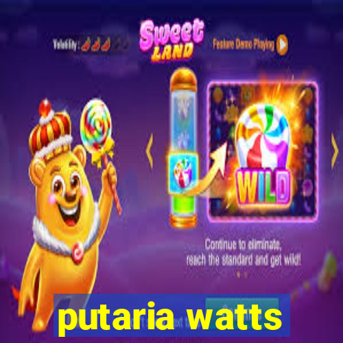 putaria watts